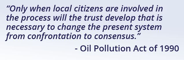 Image with a quote from the Oil Pollutions Act of 1990: "Only when local citizens are involved in the process will the trust develop that is necessary to change the present system from confrontation to consensus.”
