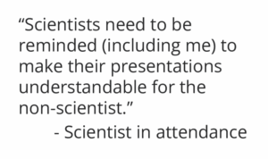 Graphic with a quote from a scientist that attended The Gathering: "“Scientists need to be reminded (including me) to make their presentations understandable for the non-scientist.”