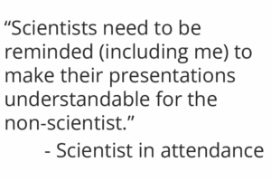 Graphic with a quote from a scientist that attended The Gathering: "“Scientists need to be reminded (including me) to make their presentations understandable for the non-scientist.”